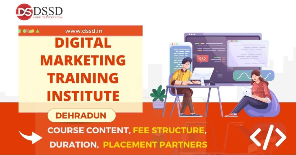 Digital Marketing Training Institute in Dehradun Course Content, Fee Structure, Placement Partners, Duration
